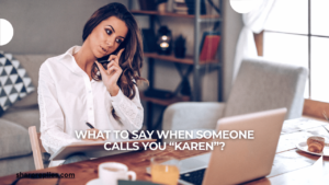 What To Say When Someone Calls You Karen